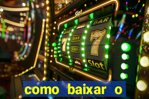 como baixar o aplicativo estrela bet